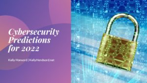Cybersecurity Predictions For 2022